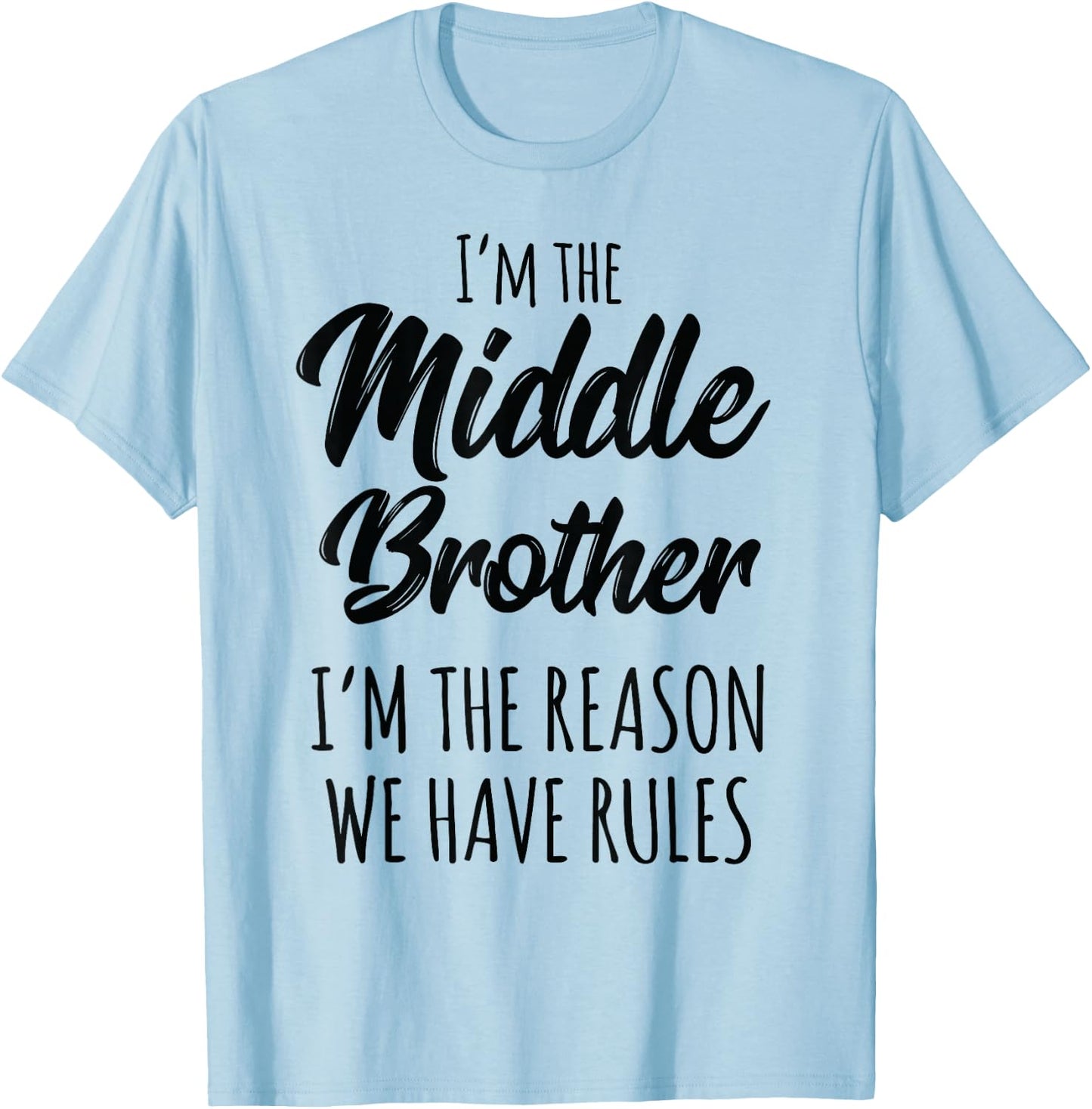 Middle Brother Shirt I'm Reason We Have Rules Funny Sibling T-Shirt - T-Shirt | Light Blue