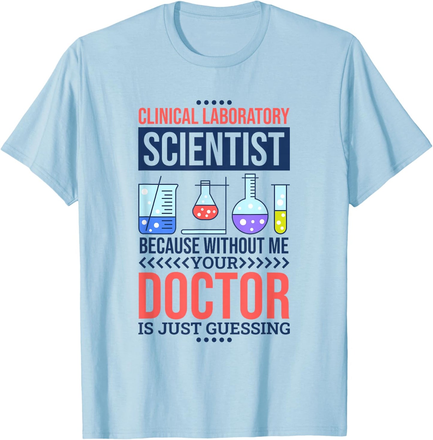 Without Me Your Doctor Is Just Guessing, Lab Technologist T-Shirt - T-Shirt | Light Blue