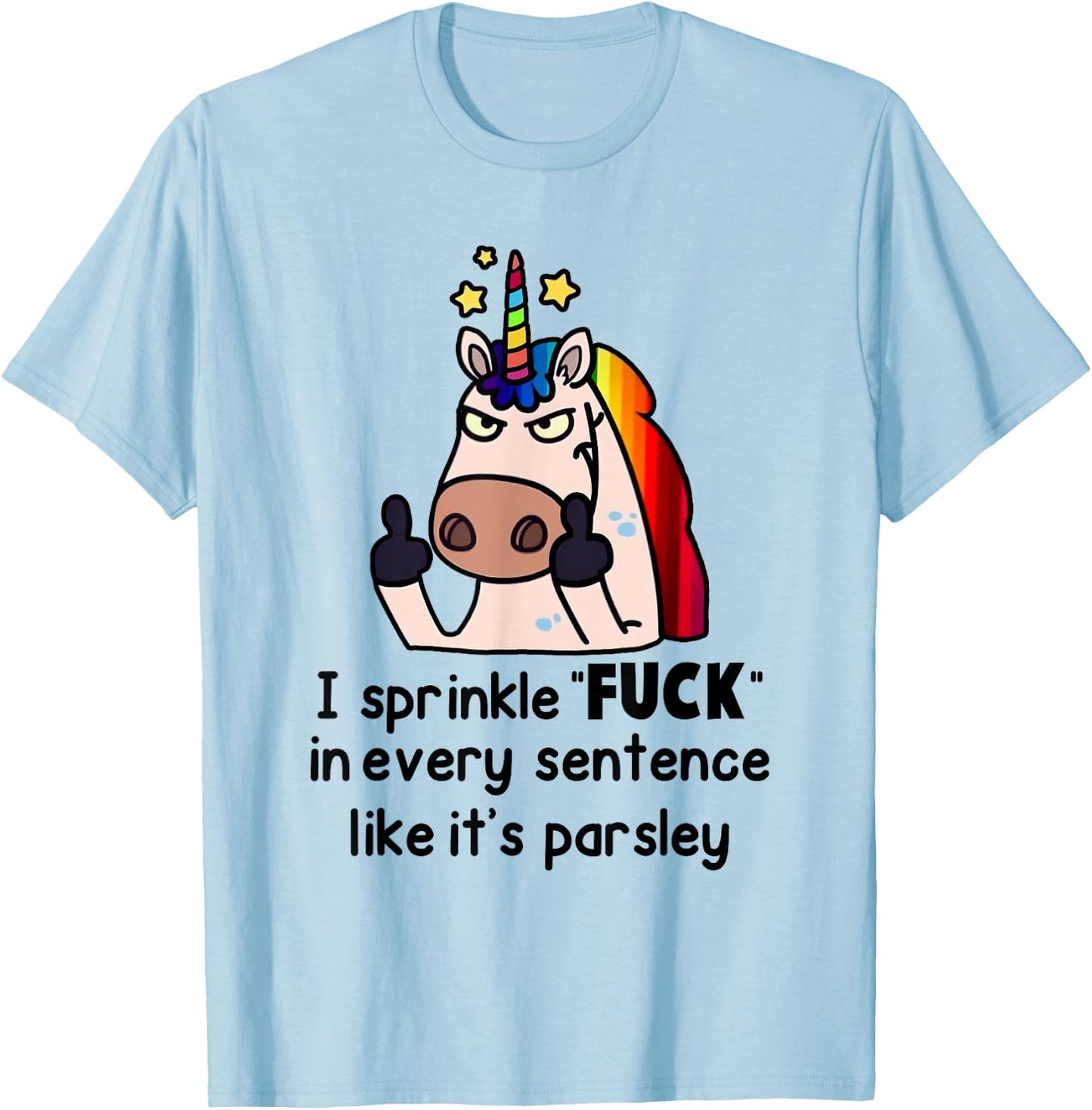 Unicorn I Sprinkle Fuck In Every Sentence Like It's Parsley T-Shirt - T-Shirt | Light Blue