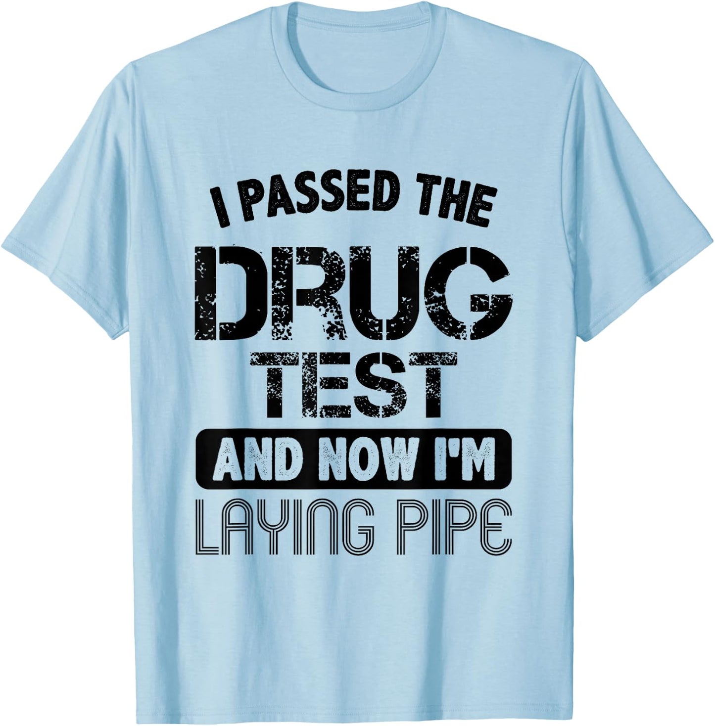 Funny Drug Test Pipeliner Welder Pipeline Oilfield Gag Gift T-Shirt - T-Shirt | Light Blue