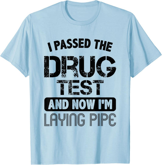 Funny Drug Test Pipeliner Welder Pipeline Oilfield Gag Gift T-Shirt - T-Shirt | Light Blue