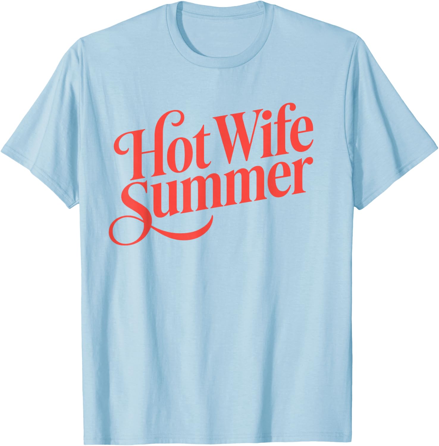 Hot Wife Summer T-Shirt - T-Shirt | Light Blue