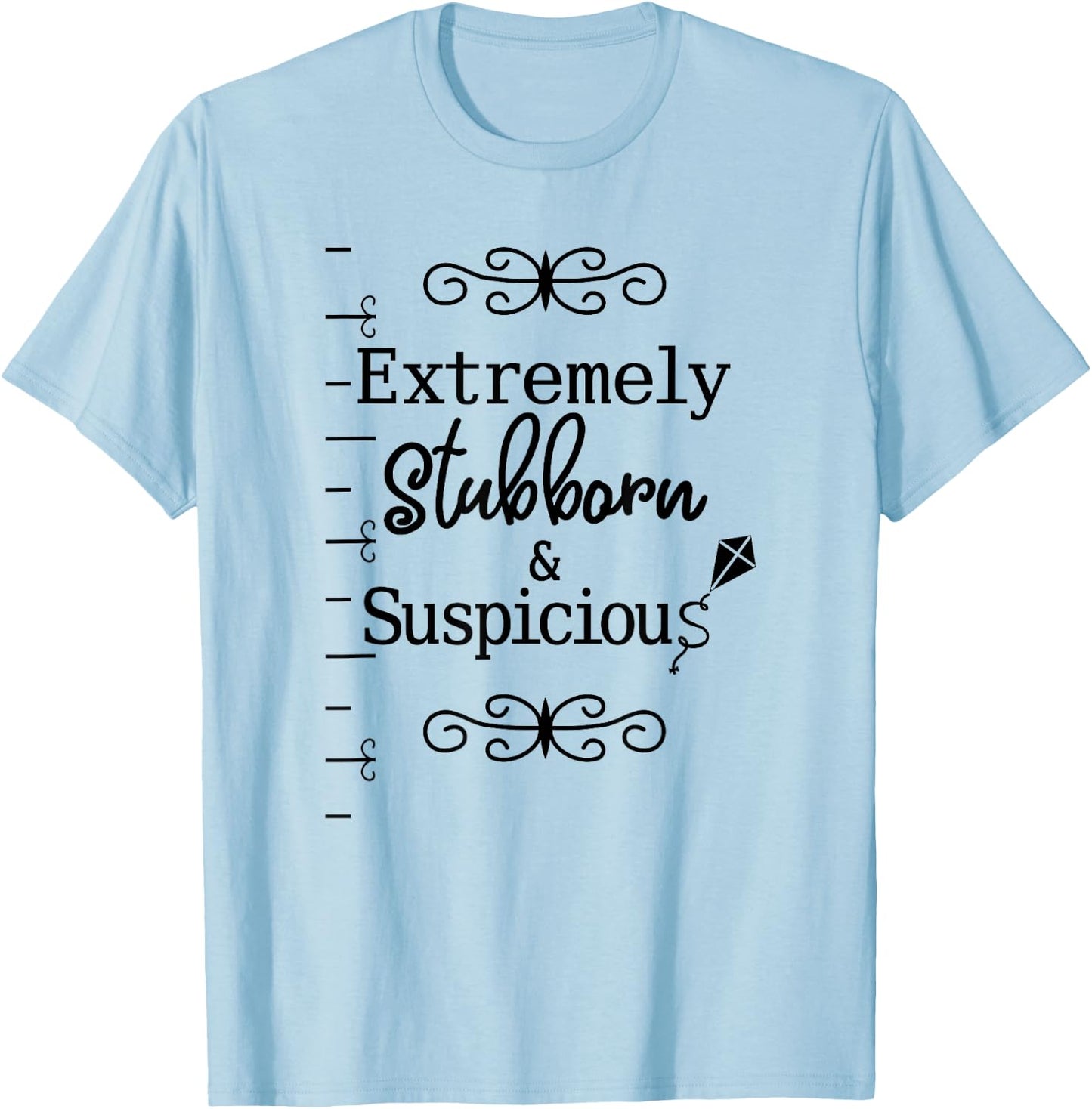 Stubborn & Suspicious is Best Gift Your Mad Friend T-Shirt - T-Shirt | Light Blue