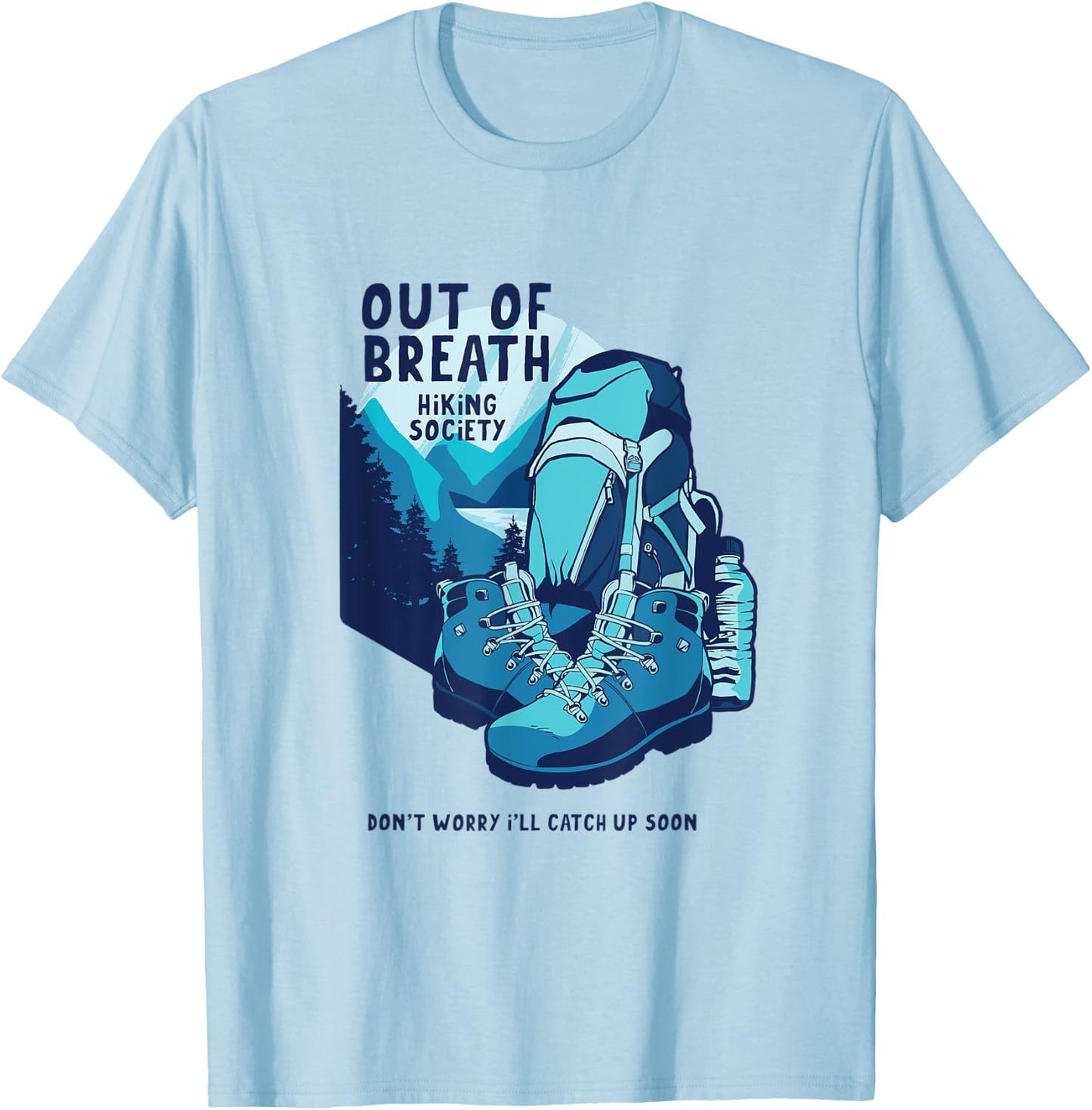 Out Of Breath Hiking Society Don't Worry Catch Up Soon T-Shirt - T-Shirt | Light Blue