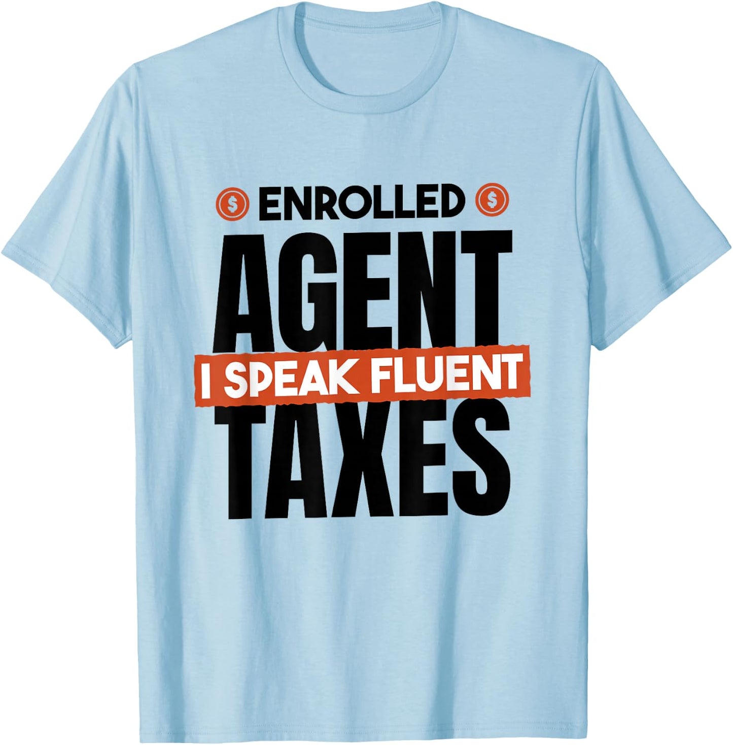 Enrolled Agent I Speak Fluent Taxes, CPA Tax Season T-Shirt - T-Shirt | Light Blue