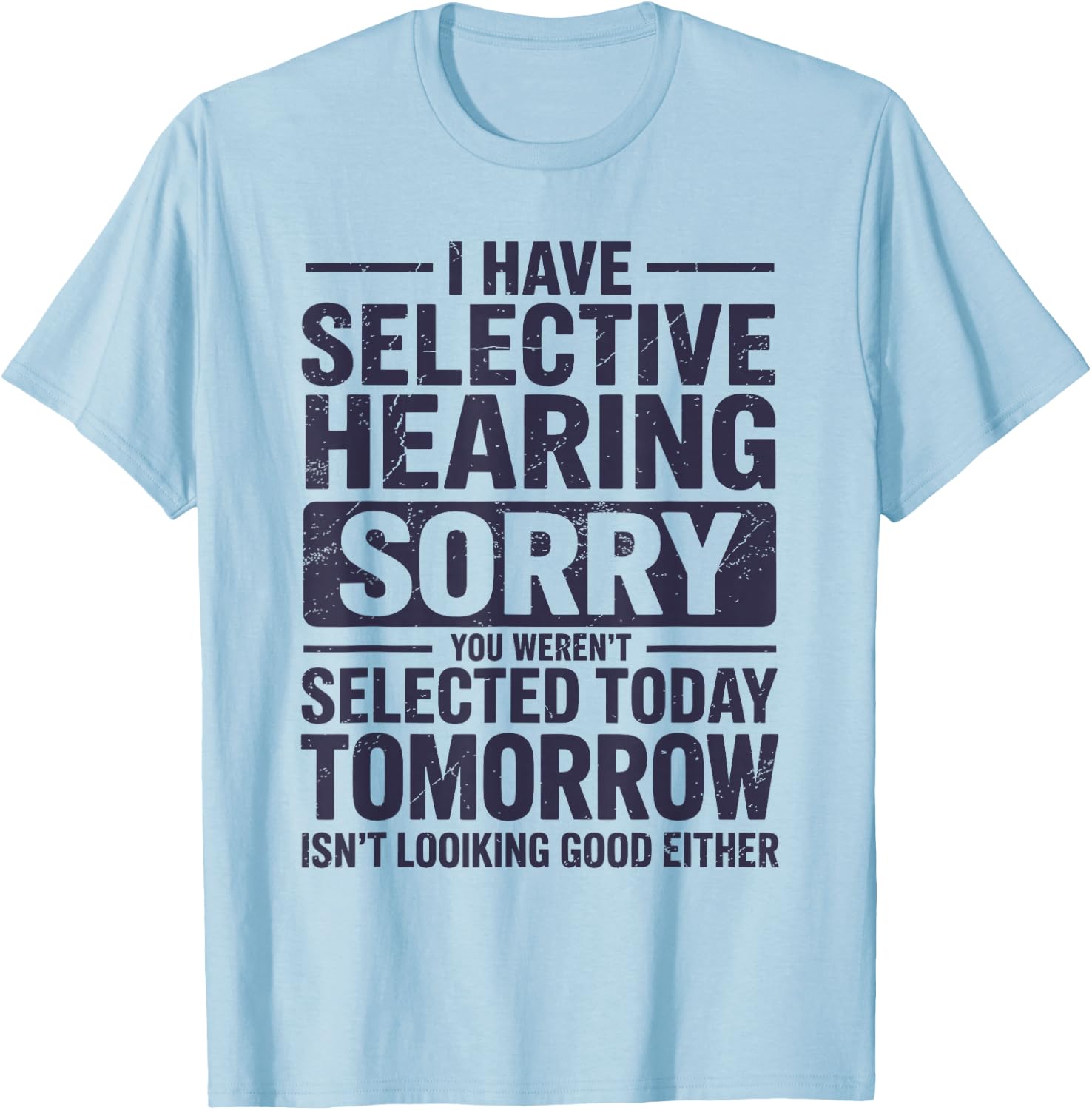 Selective Hearing Mode Activated Funny Sarcastic Humor T-Shirt - T-Shirt | Light Blue