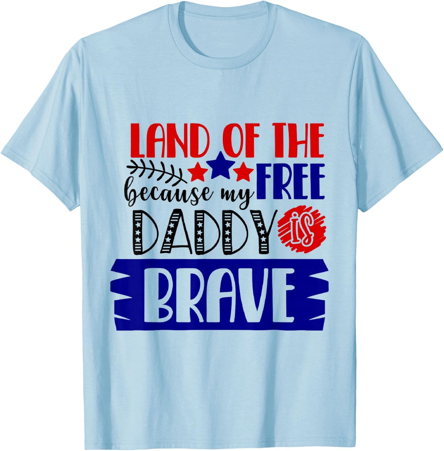 Land of The Free Because My Daddy Is Brave - 4th of July T-Shirt - T-Shirt | Light Blue