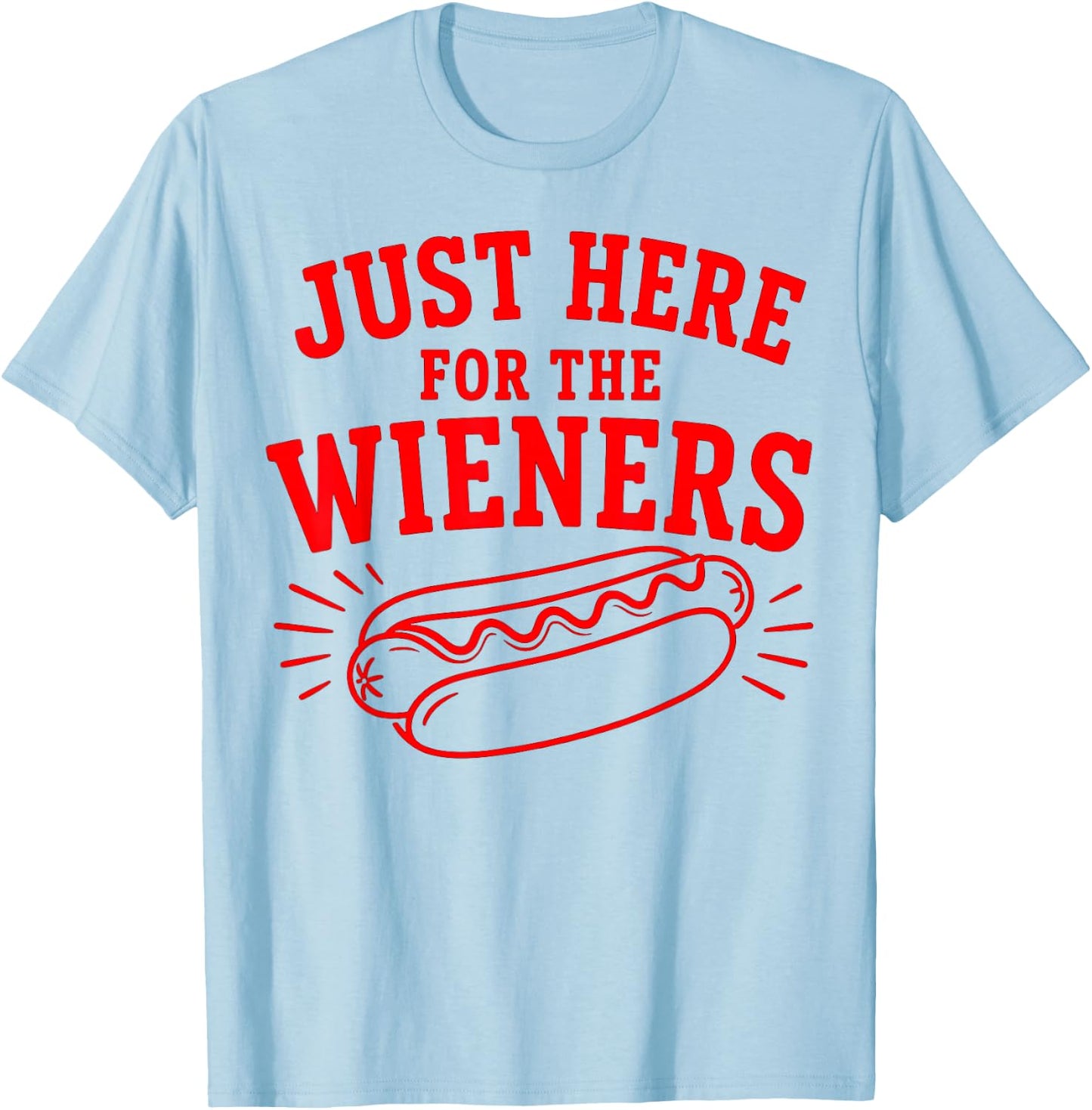 Just Here for The Wieners, Hot Dog 4th of July T-Shirt - T-Shirt | Light Blue