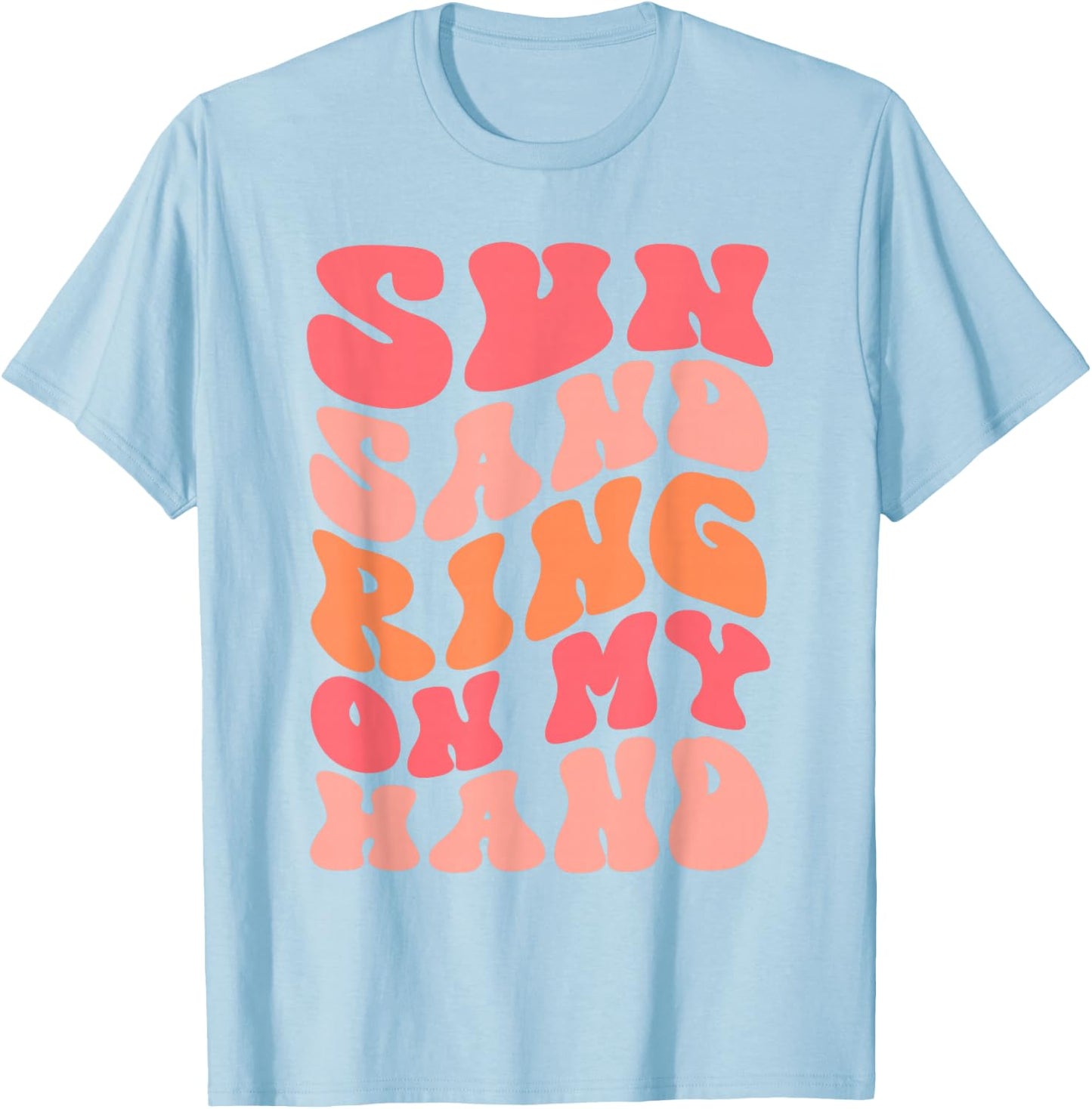 Sun Sand Drink In My Hand Ring On My Hand Bachelorette Party T-Shirt - T-Shirt | Light Blue