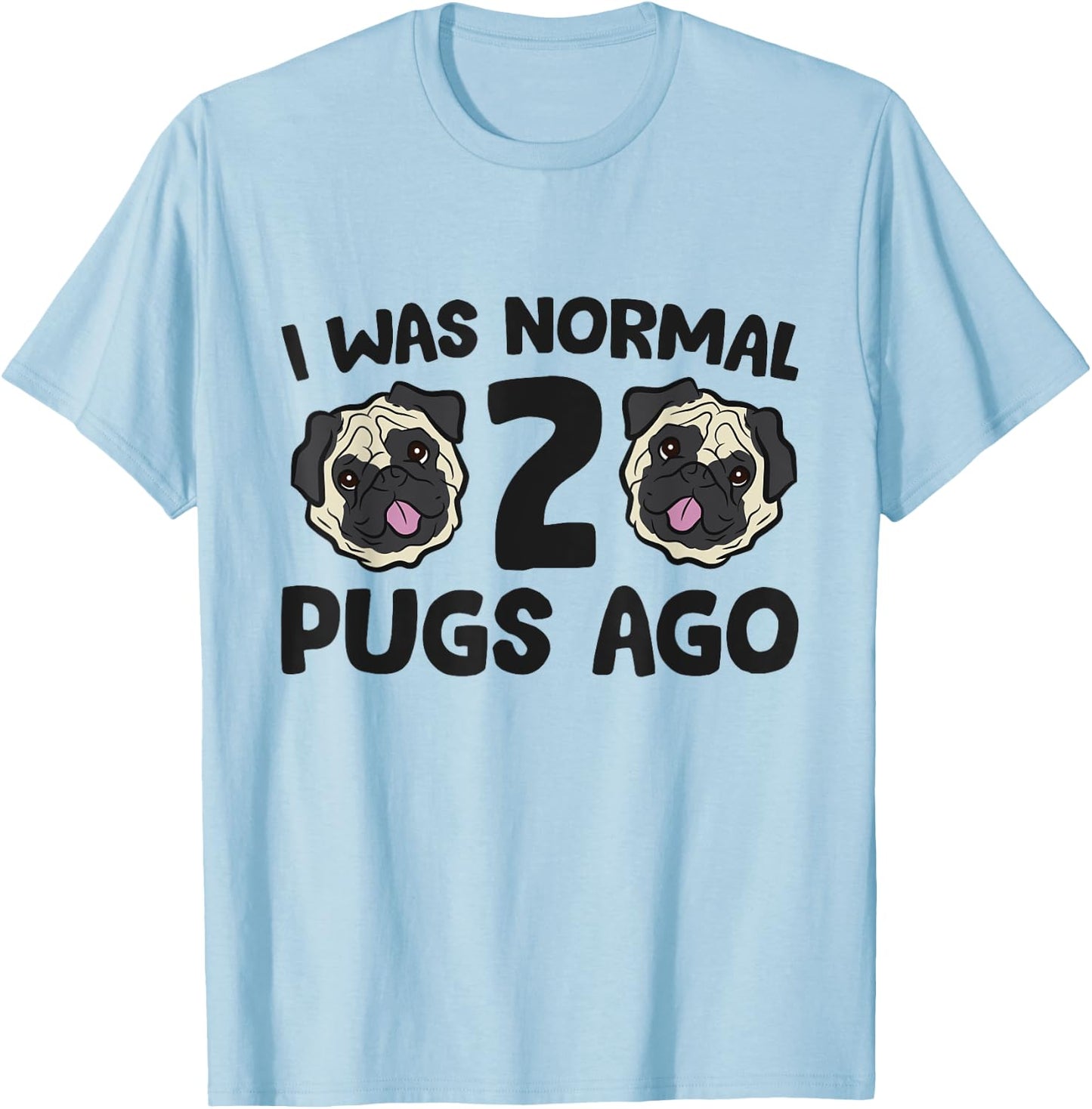 I Was Normal 2 Pugs Ago Pug Dog Owner Women Kids T-Shirt - T-Shirt | Light Blue