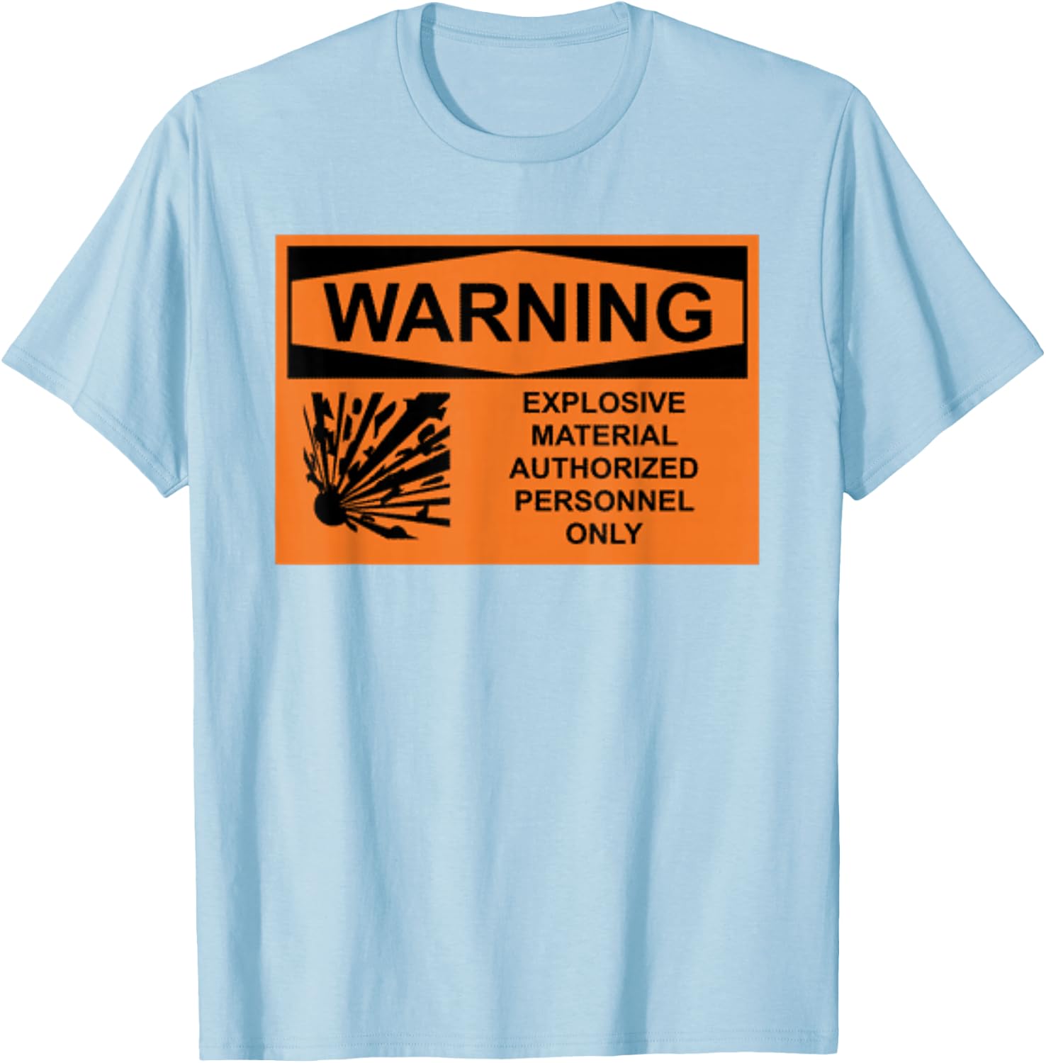 Explosives Warning Sign for Explosives Workers T-Shirt - T-Shirt | Light Blue