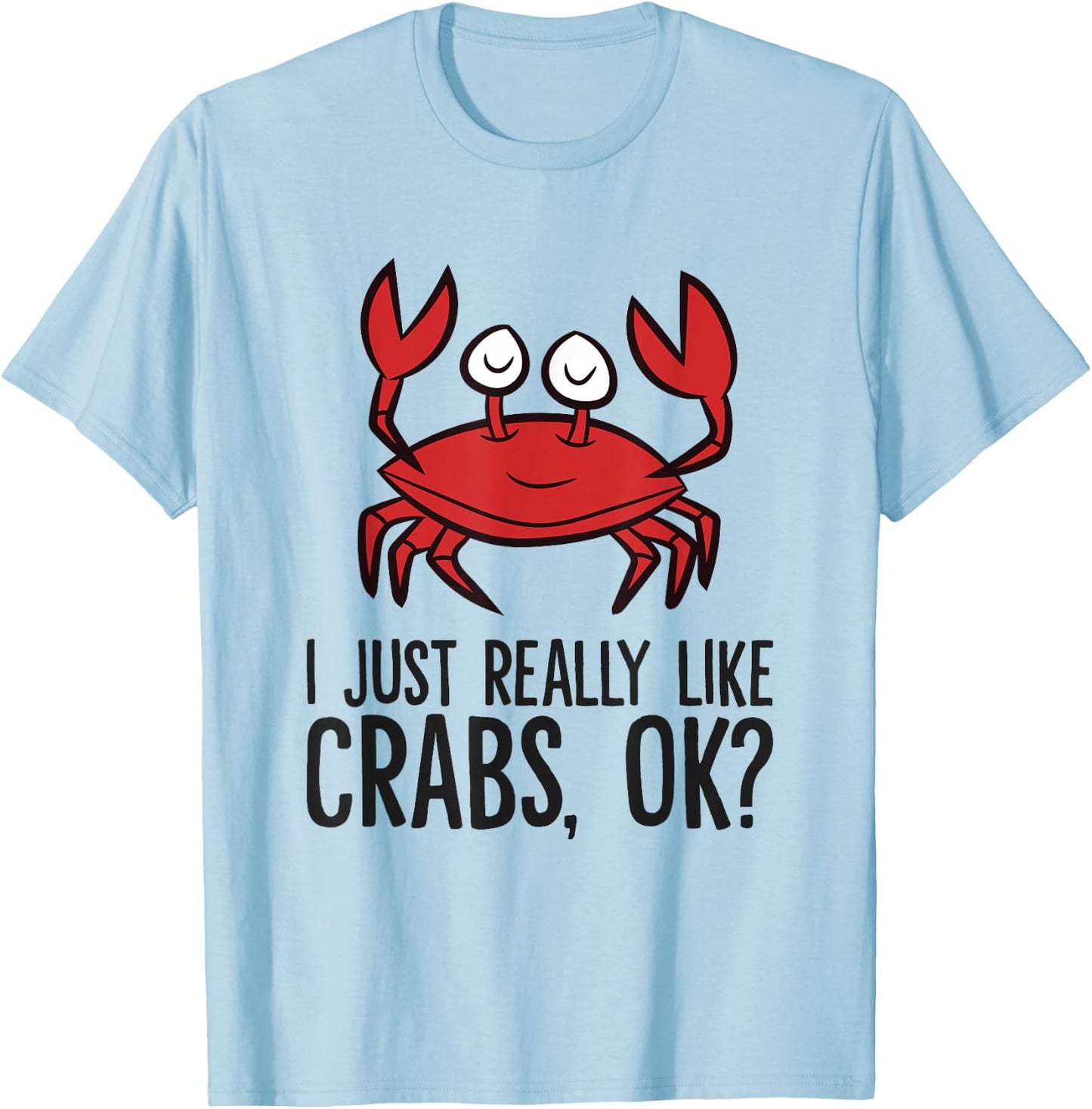 I Just Really Like Crabs Ok Crab Eating Funny Crab T-Shirt - T-Shirt | Light Blue