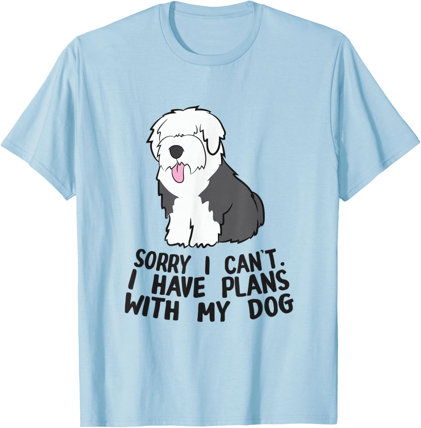 Sorry I Can't I Have Plans With My Dog English Sheepdog T-Shirt - T-Shirt | Light Blue