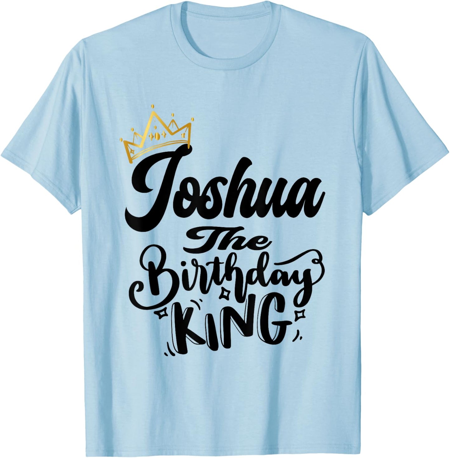 Joshua The Birthday King Happy Birthday Shirt Men Boys Teens T-Shirt - T-Shirt | Light Blue