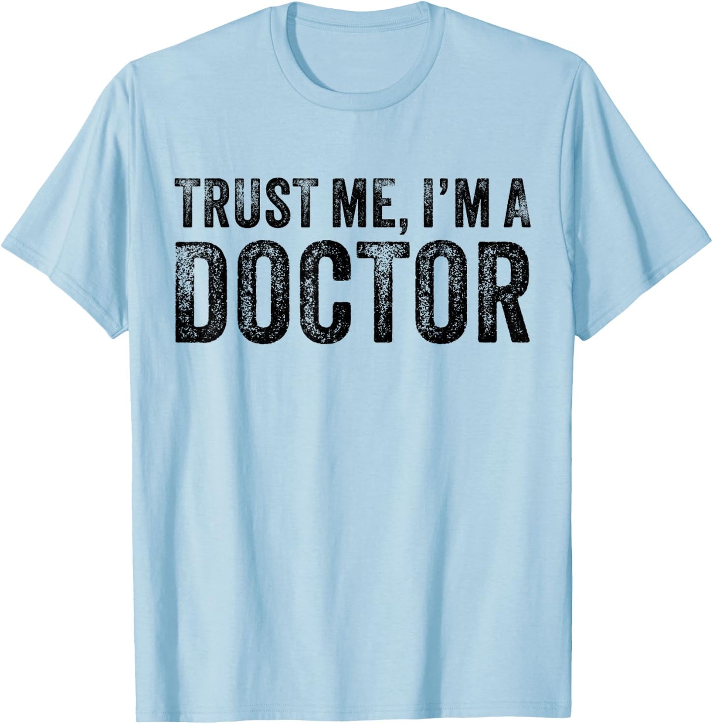 Trust Me I'm A Doctor Funny Saying Vintage T-Shirt - T-Shirt | Light Blue
