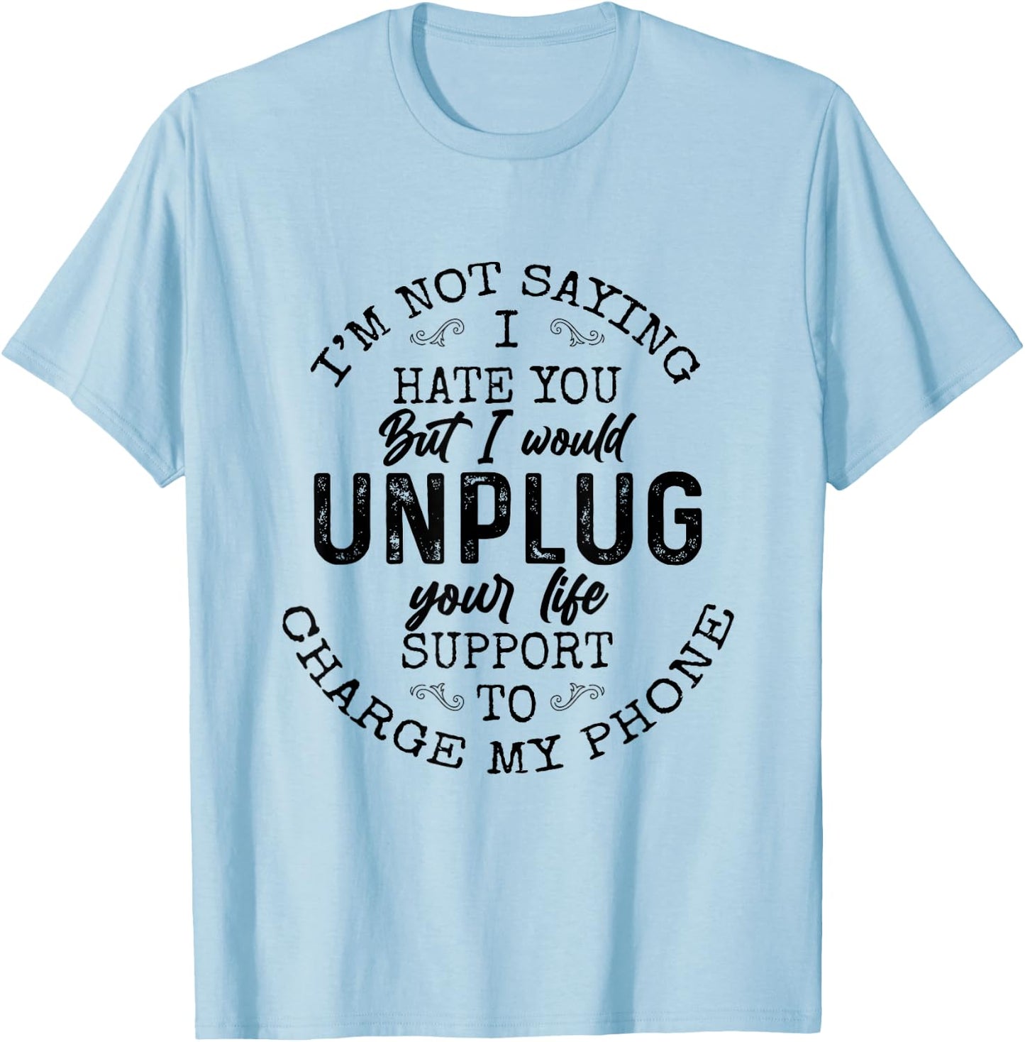 I am not saying I hate you Funny Sarcastic Mad Quote Saying T-Shirt - T-Shirt | Light Blue