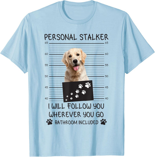 Funny Dog Lover Personal Stalker Follow Golden Retriever Men Women T-Shirt - T-Shirt | Light Blue