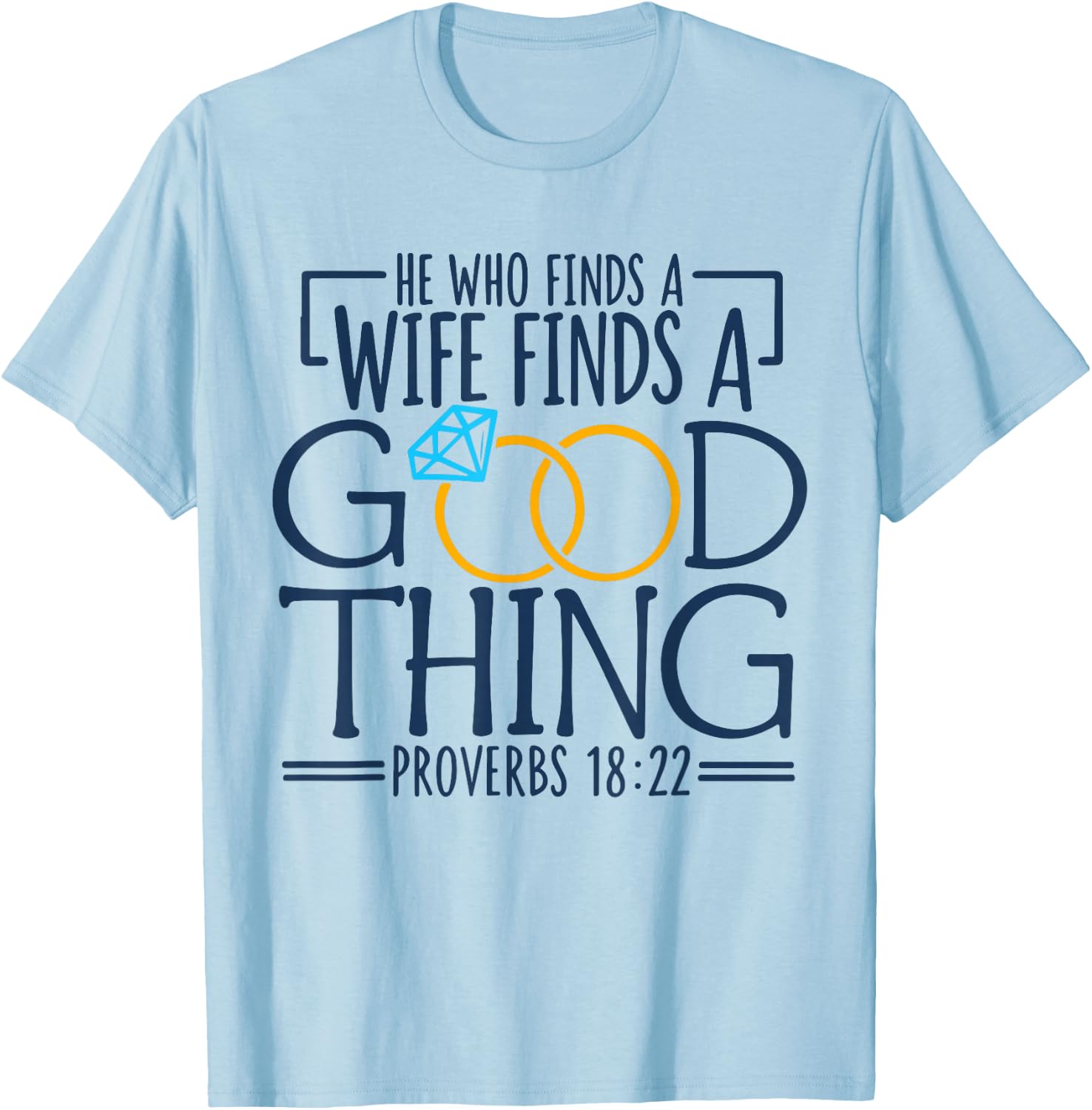 He Who Finds A Wife Finds A Good Thing Christian Marriage T-Shirt - T-Shirt | Light Blue