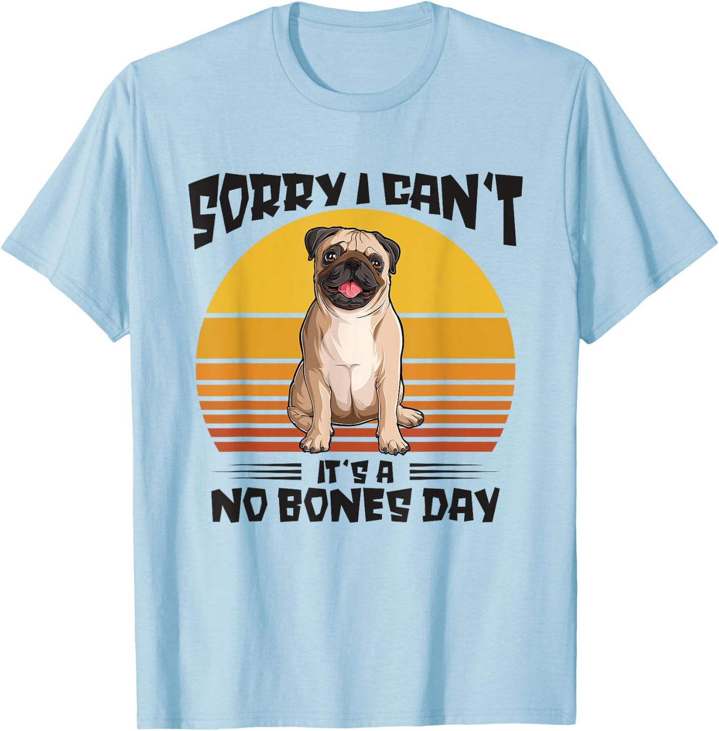 Sorry I Can't It's A No Bones Day Pug Dog Women T-Shirt - T-Shirt | Light Blue