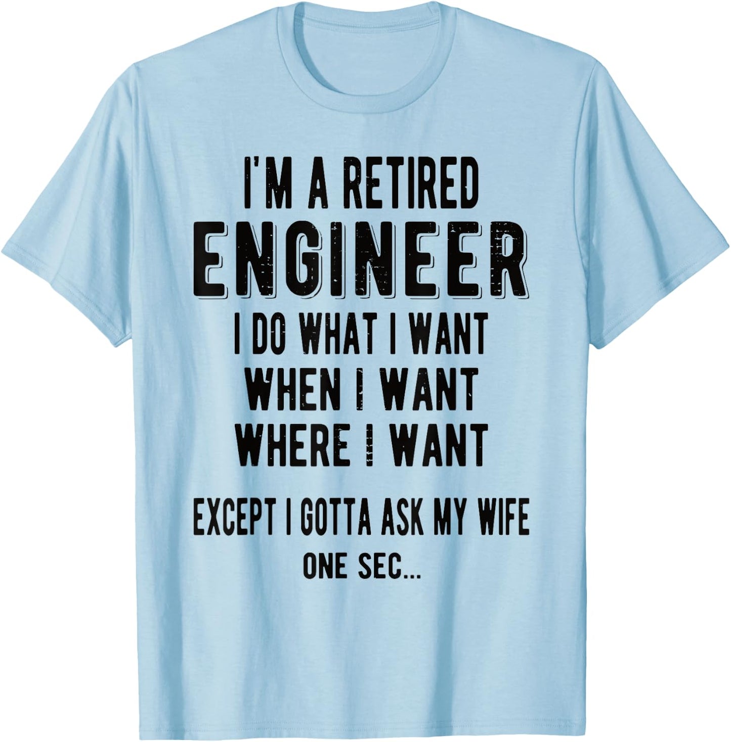I'm A Retired Engineer Retirement T-Shirt - T-Shirt | Light Blue