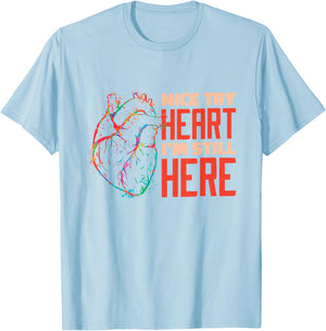 Nice Try Heart I'm Still Here Heart Attack Survivor T-Shirt - T-Shirt | Light Blue