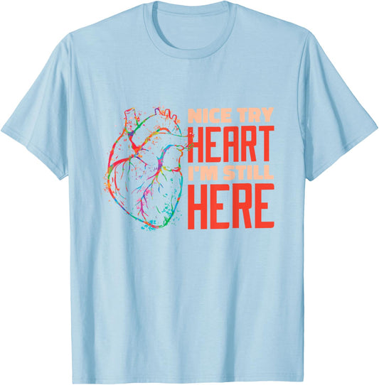 Nice Try Heart I'm Still Here Heart Attack Survivor T-Shirt - T-Shirt | Light Blue