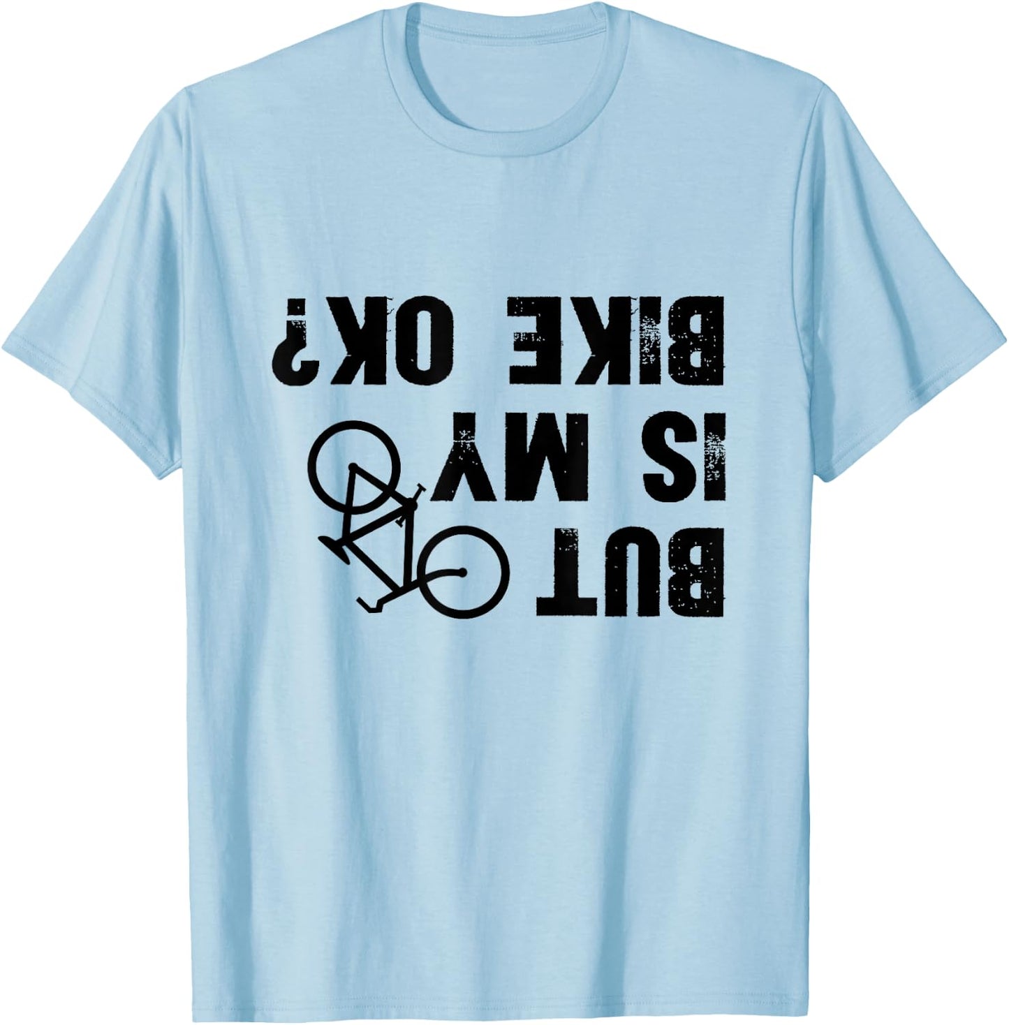 But Is My Bike Okay? Funny Biker Cycling T-Shirt - T-Shirt | Light Blue