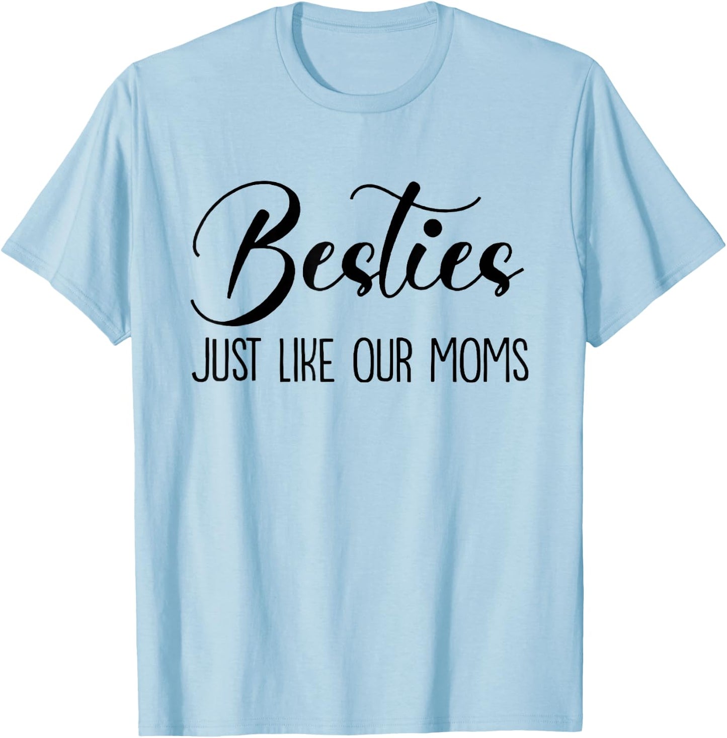 Besties Just Like Our Moms, Funny Baby, Baby Girl, New Mom T-Shirt - T-Shirt | Light Blue