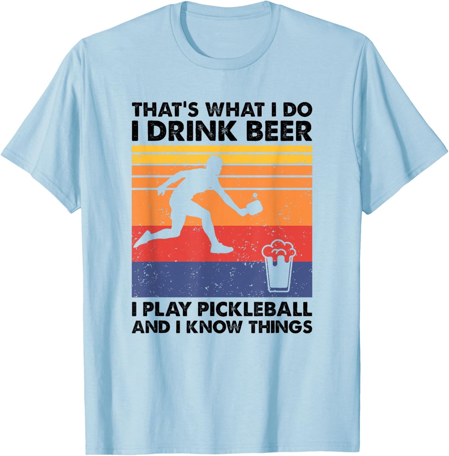 I Drink Beer I Play Pickleball & I Know Things - Pickleball T-Shirt - T-Shirt | Light Blue