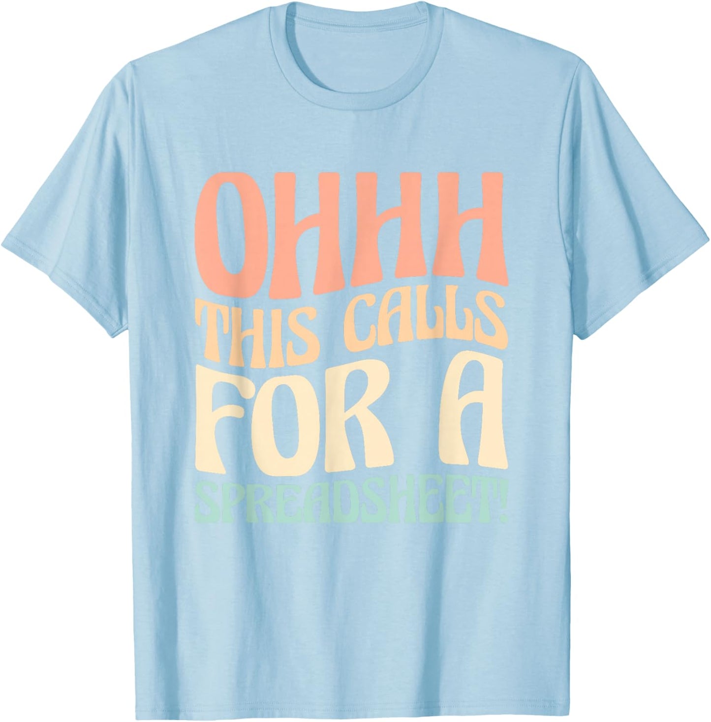 Ohhh This Calls For A Spreadsheet T-Shirt - T-Shirt | Light Blue