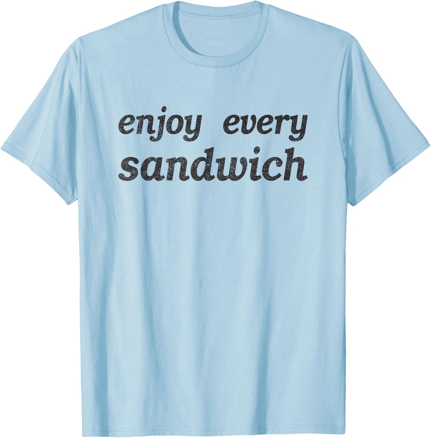 Enjoy Every Sandwich - Lovely Funny Sarcastic Gift Men Women T-Shirt - T-Shirt | Light Blue