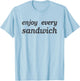Enjoy Every Sandwich - Lovely Funny Sarcastic Gift Men Women T-Shirt - T-Shirt | Light Blue