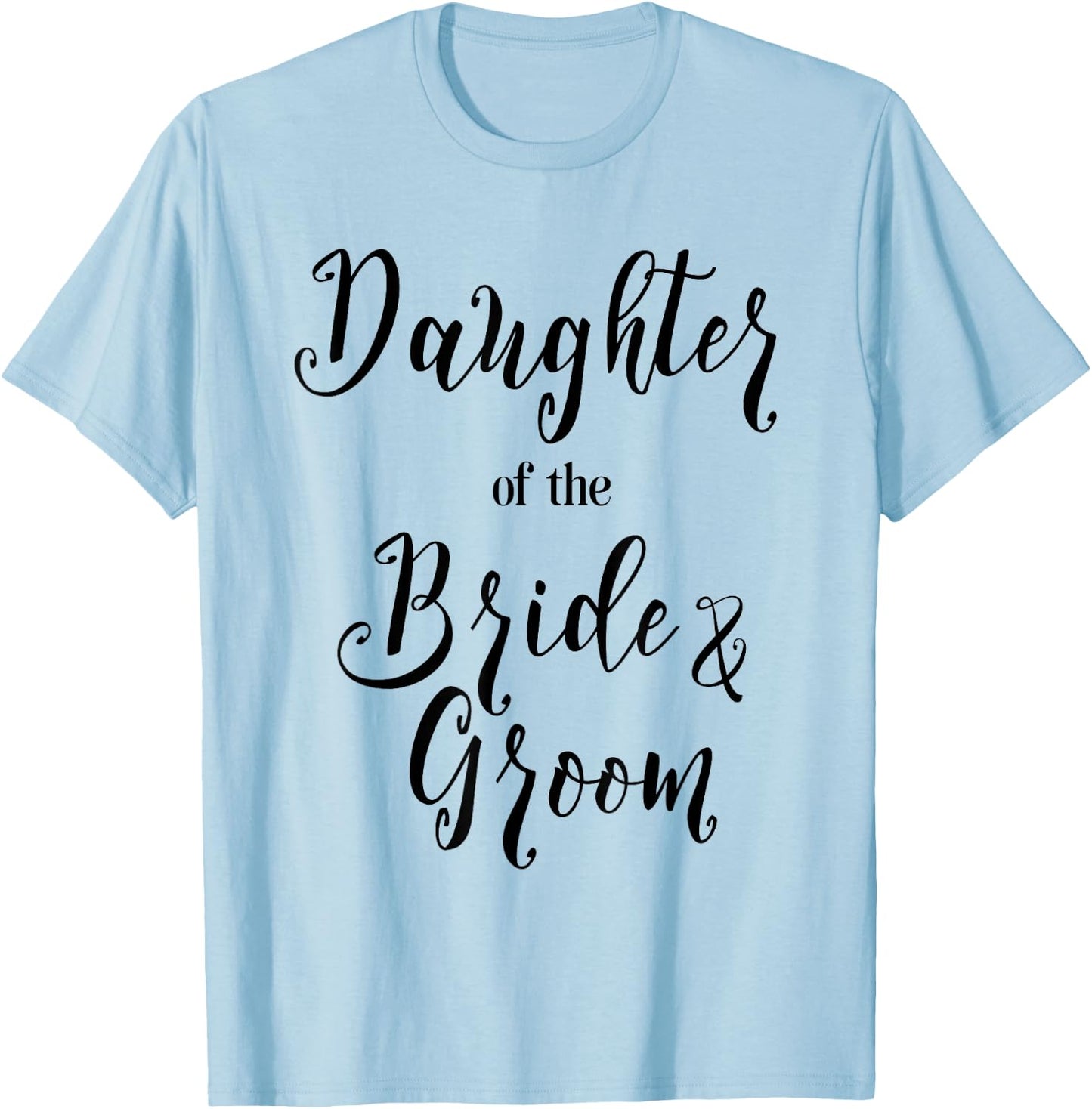 Daughter of the Bride and Groom Shirt T-Shirt - T-Shirt | Light Blue