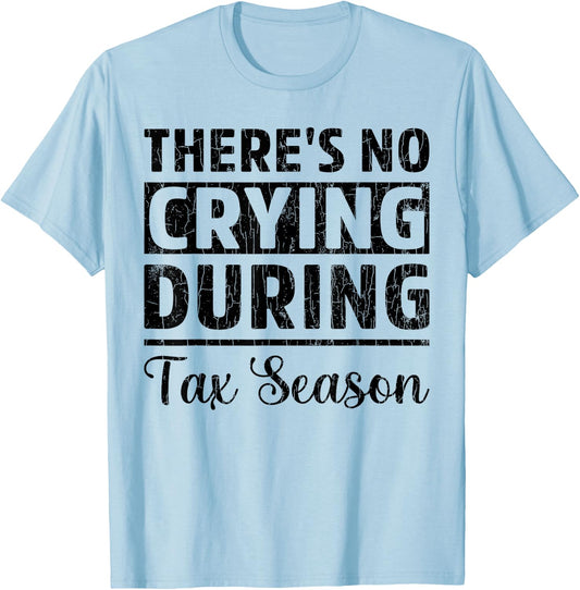 No Crying Tax Season Funny CPA Accounting Accountant Graphic T-Shirt - T-Shirt | Light Blue
