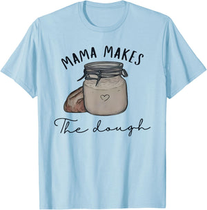 Mama Makes the Dough Sour Dough Bread Homemade mom T-Shirt - T-Shirt | Light Blue