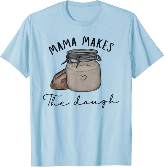 Mama Makes the Dough Sour Dough Bread Homemade mom T-Shirt - T-Shirt | Light Blue