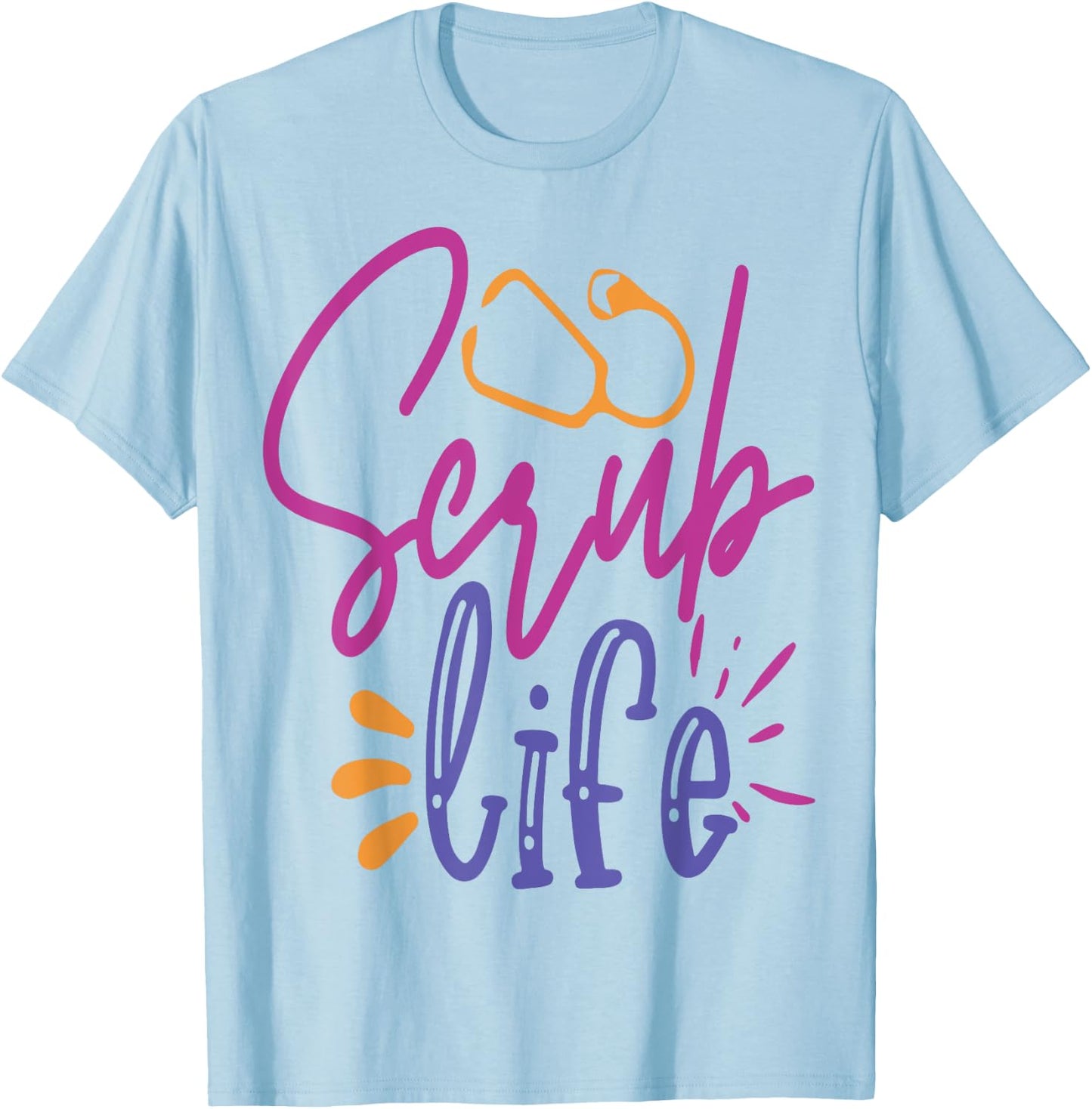 Scrub Life Work Hospital Nursing T-Shirt - T-Shirt | Light Blue
