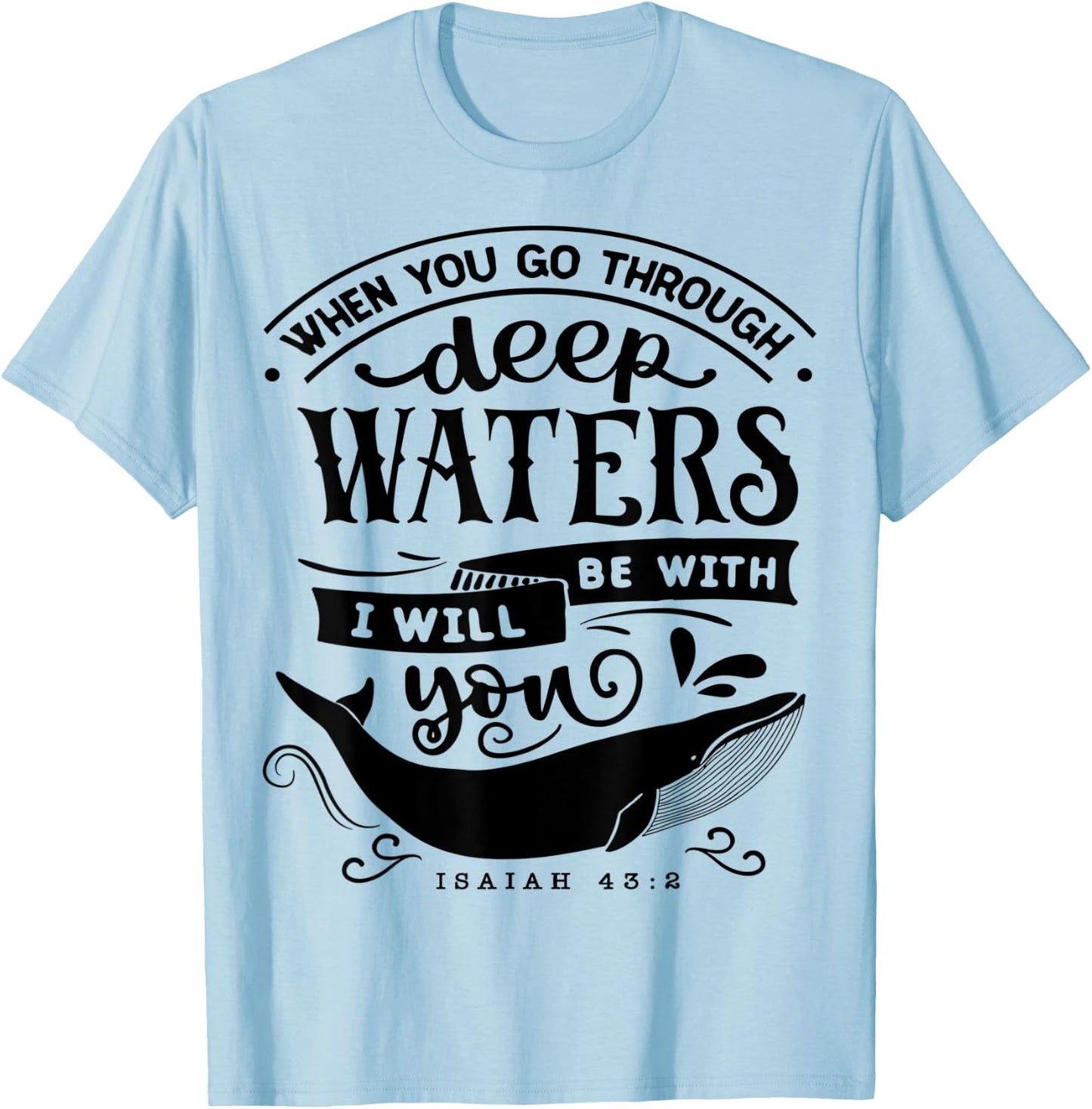 When you go through deep waters i will be with you Religious T-Shirt - T-Shirt | Light Blue
