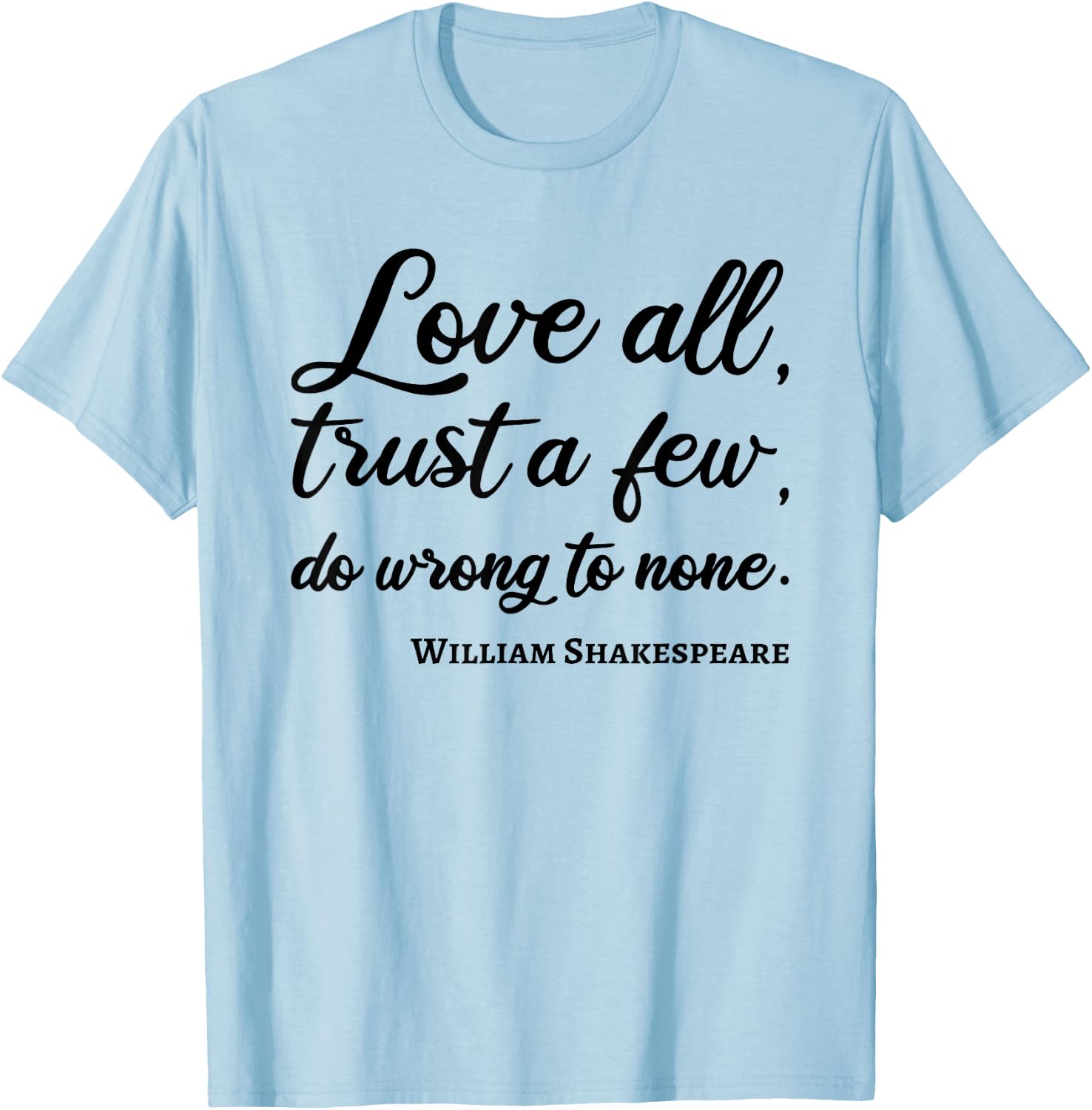 Love All Trust Few Wrong To None Quote William Shakespeare T-Shirt - T-Shirt | Light Blue