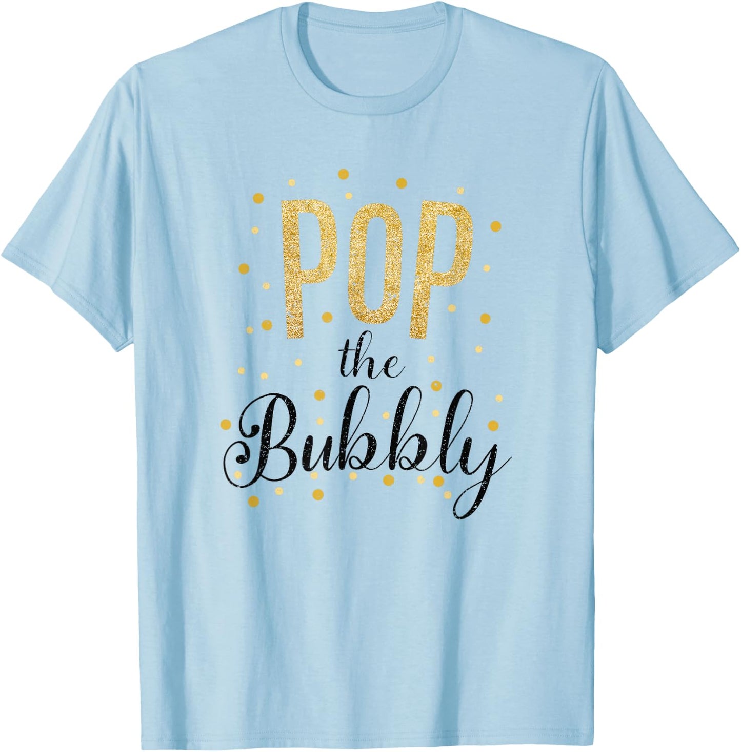 Happy New Years Pop the Bubbly Champagne Holiday Celebration T-Shirt - T-Shirt | Light Blue