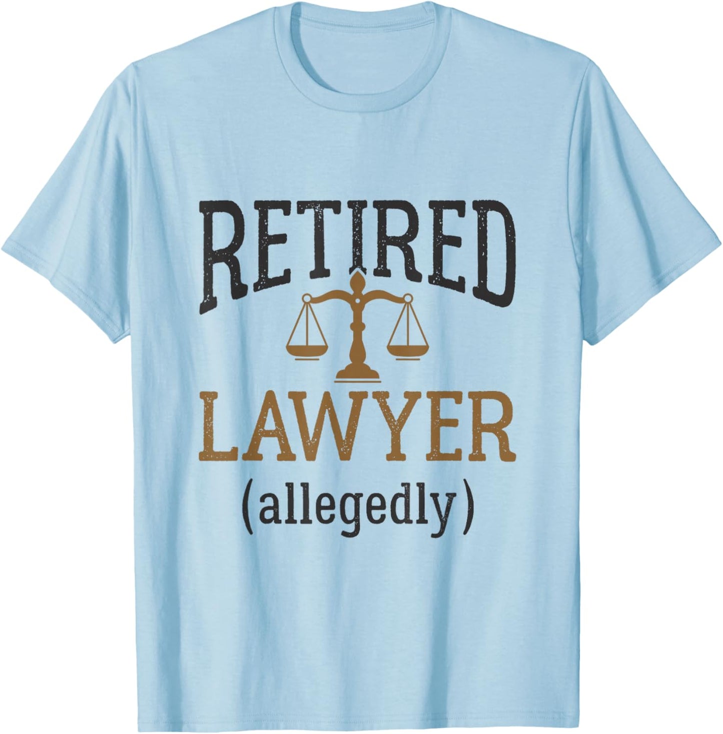 Retired Lawyer Allegedly Attorney Retirement Funny T-Shirt - T-Shirt | Light Blue