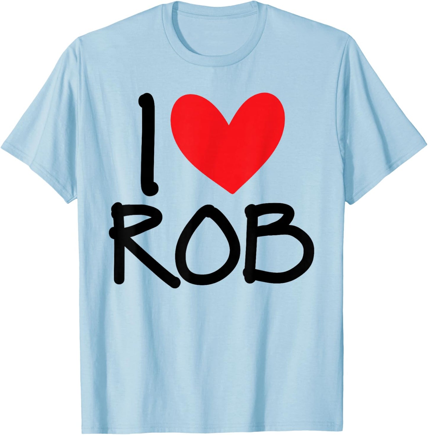 I Love Rob Name Heart Personalized Men Guy BFF Friend Him T-Shirt - T-Shirt | Light Blue