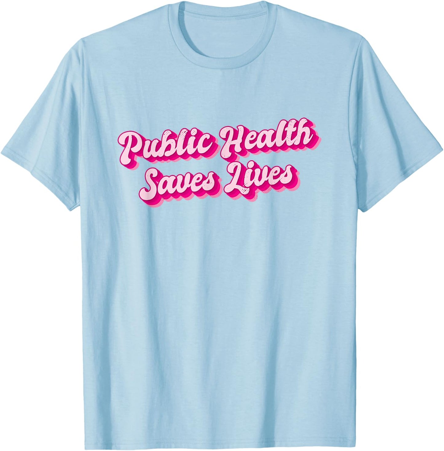 Public Health Saves Lives Health Worker T-Shirt - T-Shirt | Light Blue