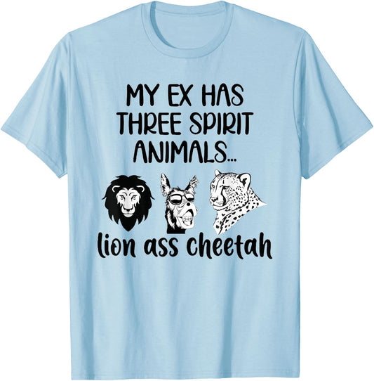 My Ex Has Three Spirit Animals Lion Ass Cheetah Funny T-Shirt - T-Shirt | Light Blue