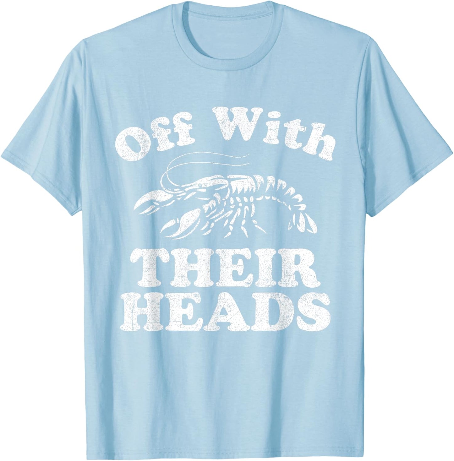 Off With Their Heads Funny Crawfish Boil Mardi Gras Cajun T-Shirt - T-Shirt | Light Blue