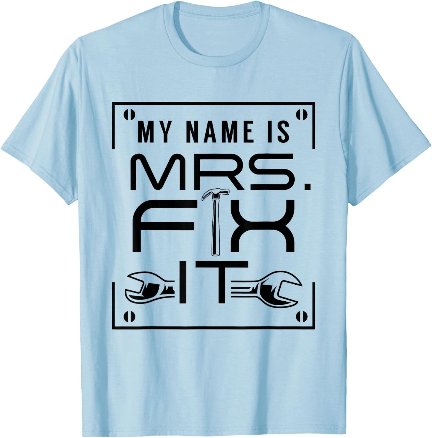 My Name Is Mrs Fix It Handyman Overhaul Repair Fixing T-Shirt - T-Shirt | Light Blue