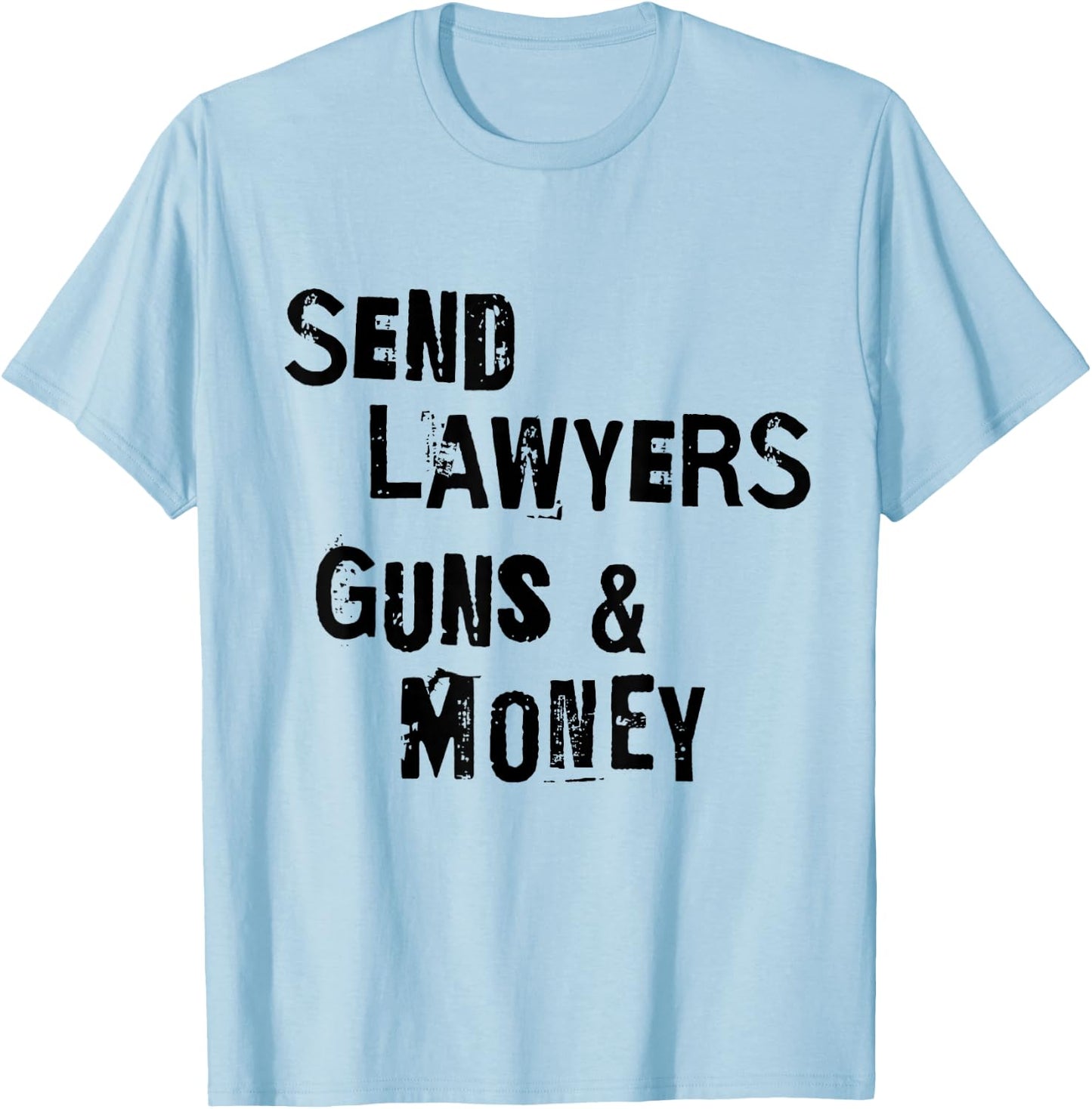 Send Lawyers Guns And Money Funny Saying T-Shirt - T-Shirt | Light Blue