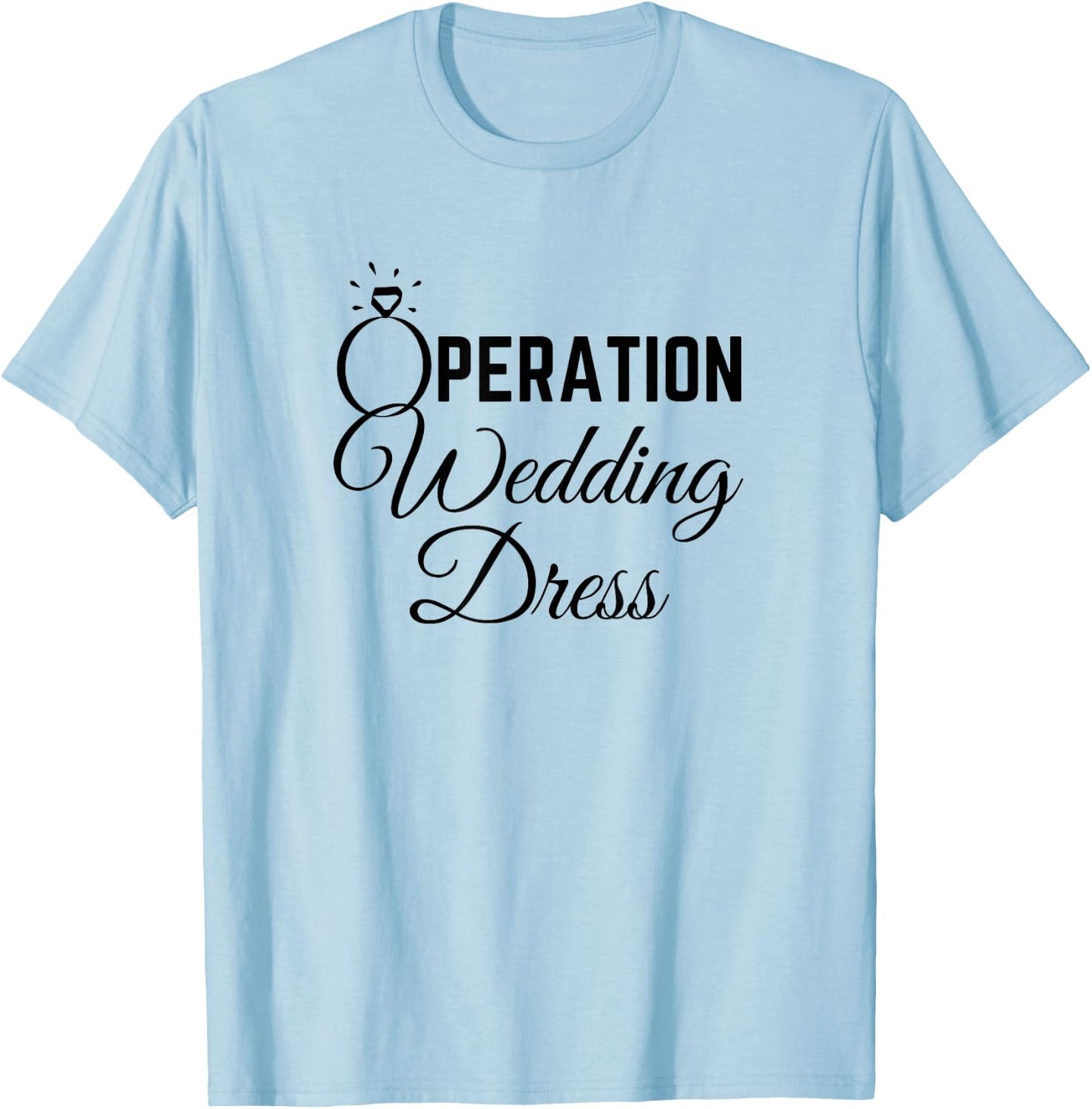 Wedding Dress Shopping Shirt Operation Wedding Dress T-Shirt - T-Shirt | Light Blue