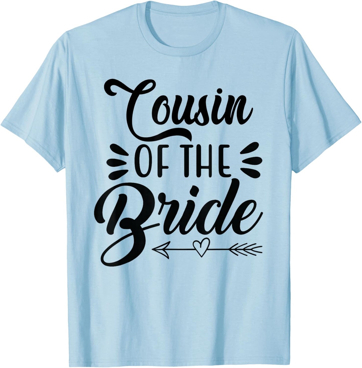 Cousin Of The Bride Wedding Party Family Bridal Shower Groom T-Shirt - T-Shirt | Light Blue