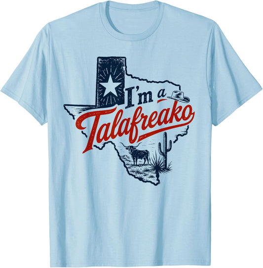 I'm A Talafreako Texas Pride Saying Southern Humor Life T-Shirt - T-Shirt | Light Blue